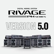RIVAGE PM 数字调音台迎来V5.0版本固件更新，新功能兼具灵活性和兼容性！